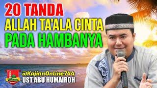 20 TANDA ALLAH TA'ALA MENCINTAI HAMBANYA/USTADZ ABU HUMAIROH @KajianOnline744