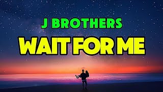 Wait For Me - J Brothers Greatest Hits Song (Song Lyrics) 