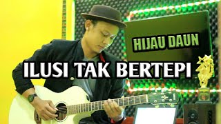 ILUSI TAK BERTEPI - HIJAU DAUN ( Acoustic Instrument & Lirik )