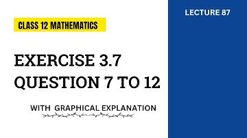 Exercise 3.7 Question 7 to 12 | Class 12 Mathematics | FSc Part 2 Mathematics | Lecture 87