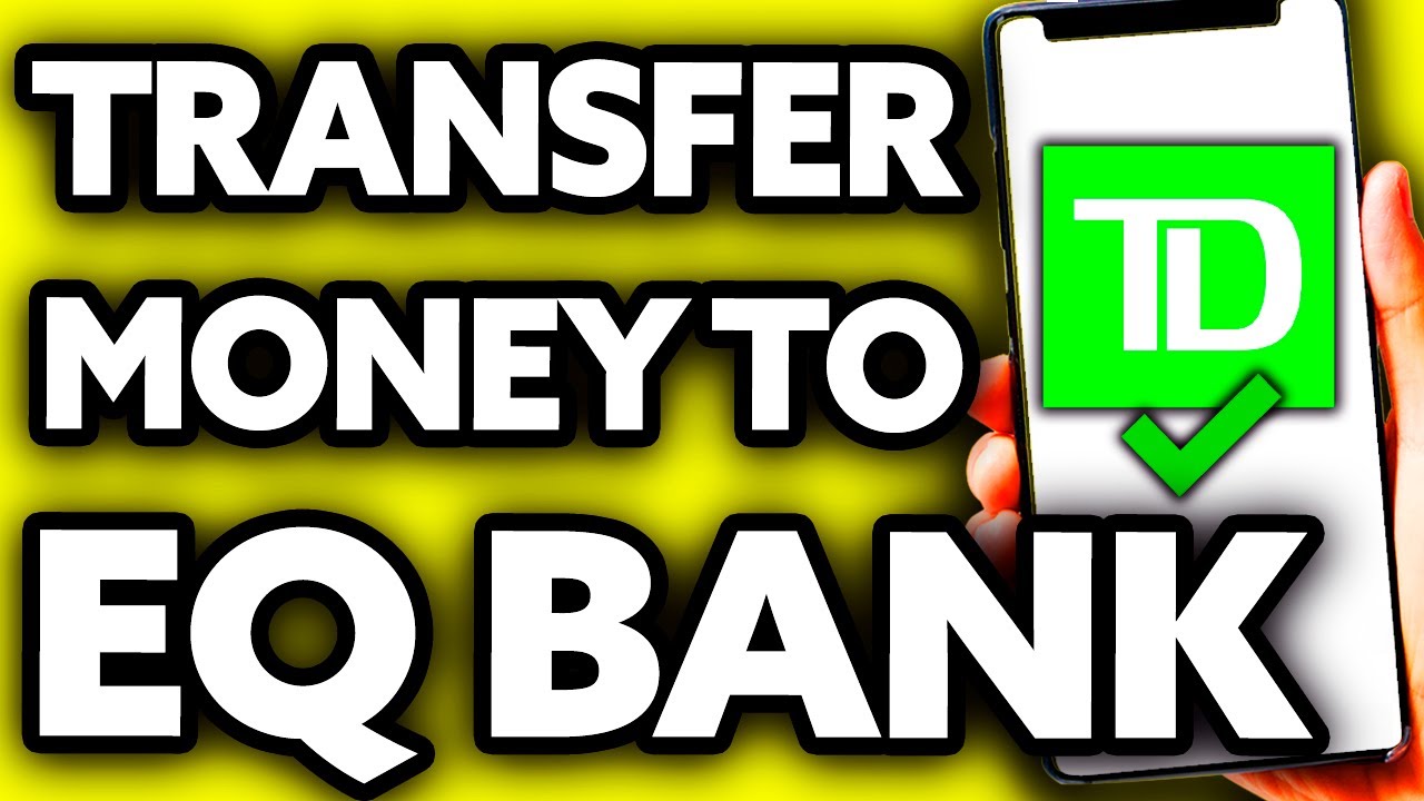 How To Transfer Money from TD to EQ Bank (Very EASY!) YouTube