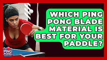 Which Ping Pong Blade Material Is Best For Your Paddle? - Ping Pong Prodigy