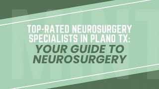 Top-rated neurosurgery specialists in Plano TX: Your Guide to Neurosurgery