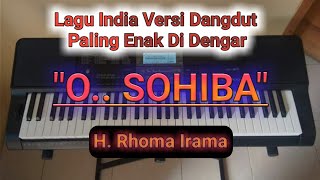 O.. SOHIBA - H. Rhoma Irama || Lagu India Versi Dangdut Paling Enak Di Dengar ...