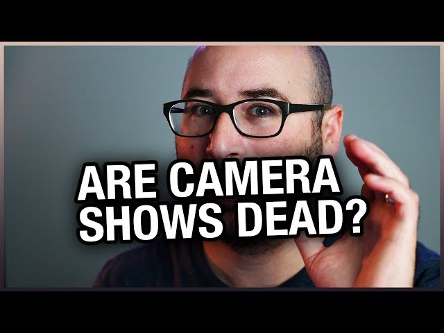 Are cameras shows dead | Are camera shows dead? Is...