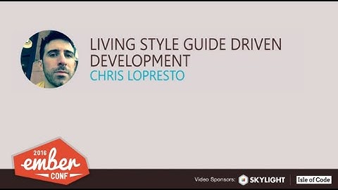 EmberConf 2016: Living Style Guide Driven Development by Chris LoPresto
