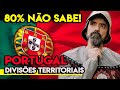 Divisões Territoriais de Portugal (Todo imigrante deveria saber)