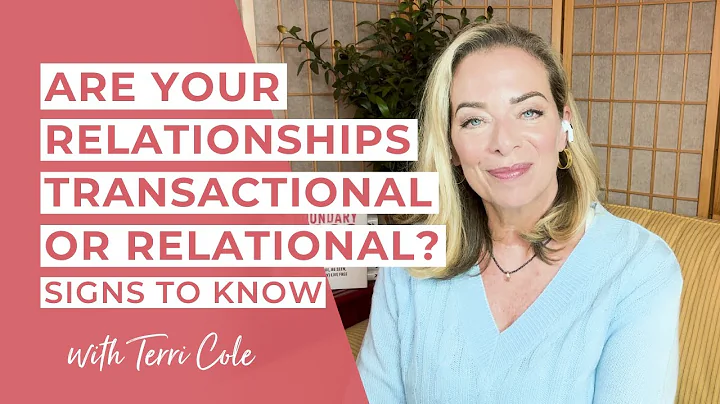 Are Your Relationships Transactional or Relational? Signs to Know - Terri Cole