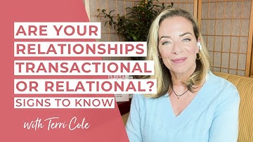 Are Your Relationships Transactional or Relational? Signs to Know - Terri Cole