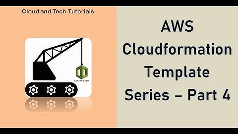AWS Cloudformation Template Series | Cloud and Tech Tutorials (Part - 4)