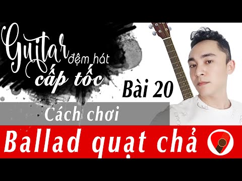 Video GUITAR ĐỆM HÁT CẤP TỐC | Bài 20: Quạt chả Ballad. Áp... - youtube