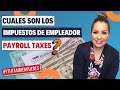 Cuales son los IMPUESTOS de EMPLEADOR (PAYROLL TAXES)? Episodio No. 81