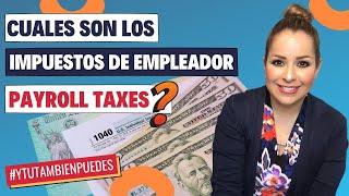 Cuales son los IMPUESTOS de EMPLEADOR (PAYROLL TAXES)? Episodio No. 81