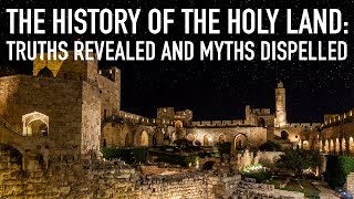 The History of the Holy Land: Truths Revealed and Myths Dispelled The History of the Holy Land: Truths Revealed and Myths Dispelled