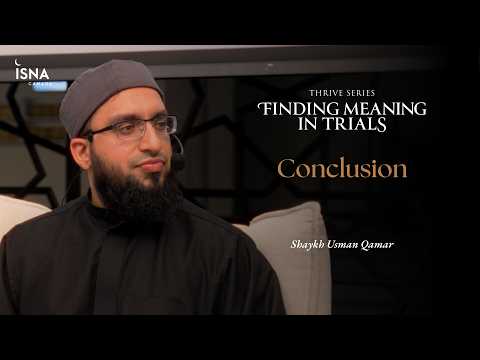 Thrive | Finding Meaning In Trials: Conclusion | Shaykh Usman Qamar