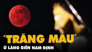 Ngắm ‘trăng máu’ ở làng biển Nam Định