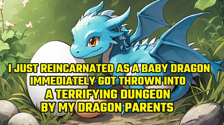 I Just Reborn as a Baby Dragon and Immediately Got Thrown into a Dungeon by My Dragon Parents - DayDayNews