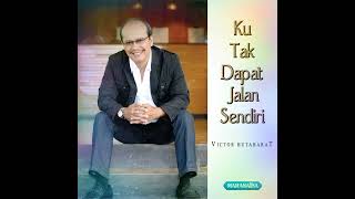 Victor Hutabarat • Ku Tak Dapat Jalan Sendiri | Full Album