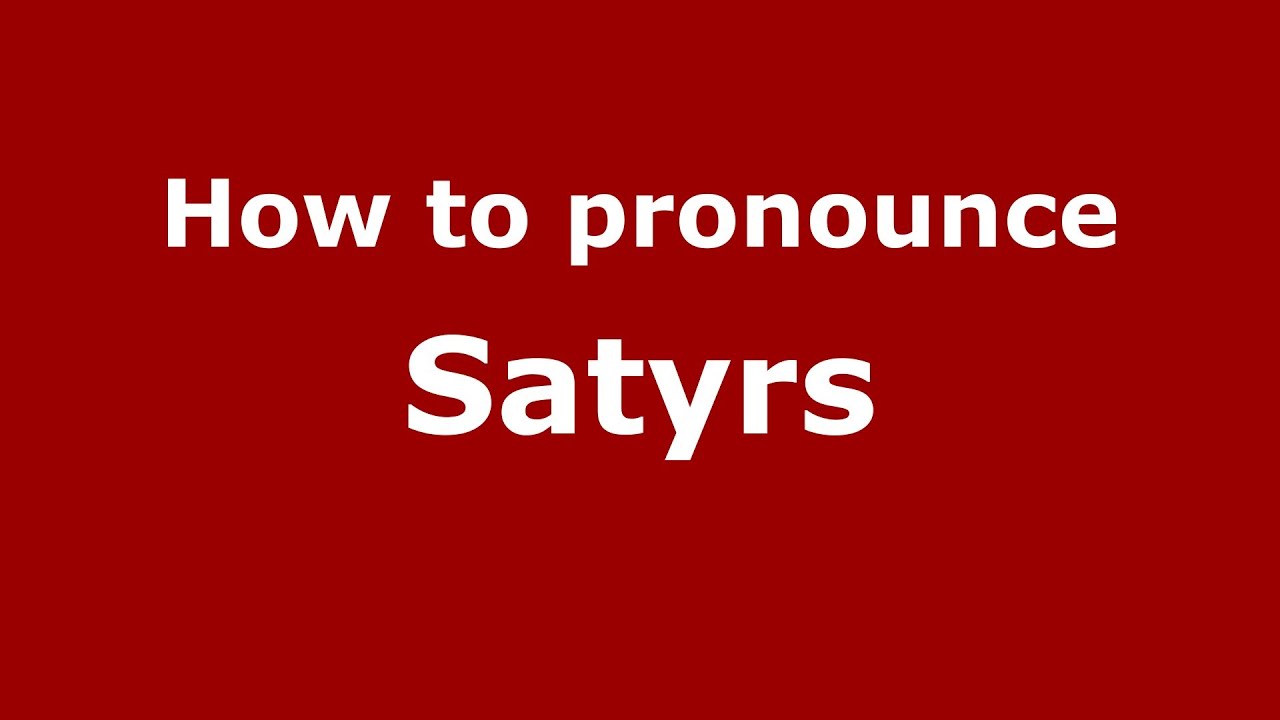 How to pronounce Satyrs (Greek/Greece) - PronounceNames.com How to pronounce Satyrs (Greek/Greece) - PronounceNames.com