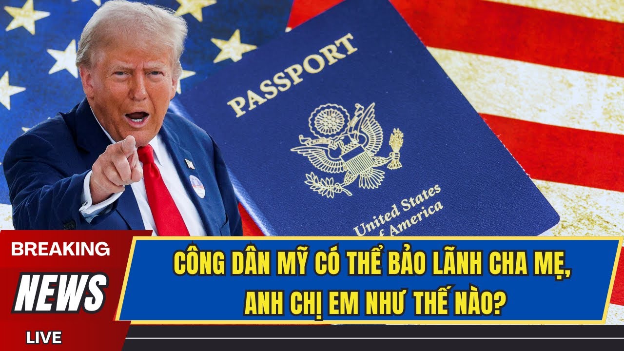 🌎 CÔNG DÂN MỸ CÓ THỂ BẢO LÃNH CHA MẸ, ANH CHỊ EM NHƯ THẾ NÀO?
