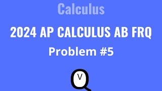 2024 AP Calculus AB FRQ Problem 5 #apcalculusab #apcalculus