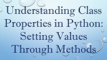 Understanding Class Properties in Python: Setting Values Through Methods