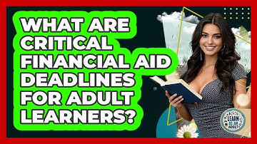What Are Critical Financial Aid Deadlines For Adult Learners? - Learn As An Adult
