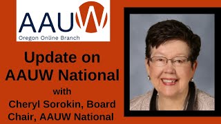 Update on AAUW National with Outgoing Board Chair, Cheryl (Cherie) Sorokin Update on AAUW National with Outgoing Board Chair, Cheryl (Cherie) Sorokin