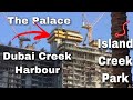 Dubai Creek Harbour [ Island Creek Park , The Palace ]