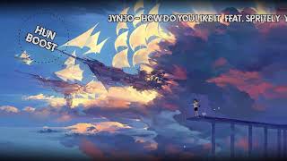 Jynjo - How do you Like it (feat. Spritely) [BASS BOOSTED]
