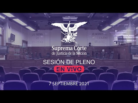 Sesión del Pleno de la SCJN 7 septiembre 2021