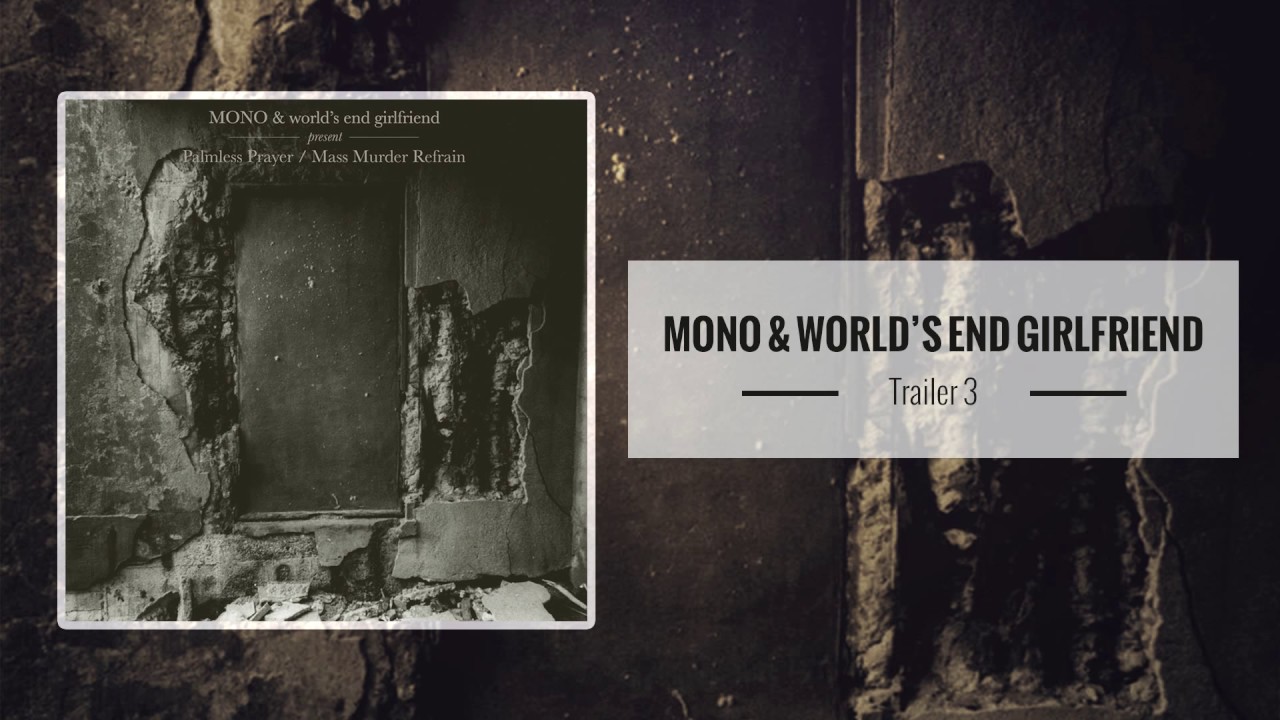 Watch MONO & World's End Girlfriend – Trailer 3 on YouTube Watch MONO & World's End Girlfriend – Trailer 3 on YouTube