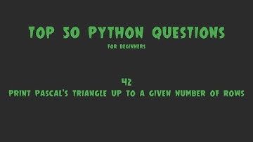 Top 50 Python Coding Questions for Beginners:#42-Print Pascal