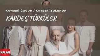 Kardeş Türküler - Kayseri Ğogum (Kayseri Yolunda) [ Yol © 2017 Kalan Müzik ]