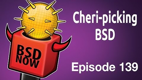 Cheri-picking BSD | BSD Now 139