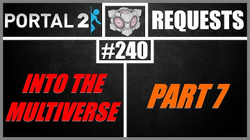 Portal 2 Workshop Requests: #240: Into The Multiverse Part 7