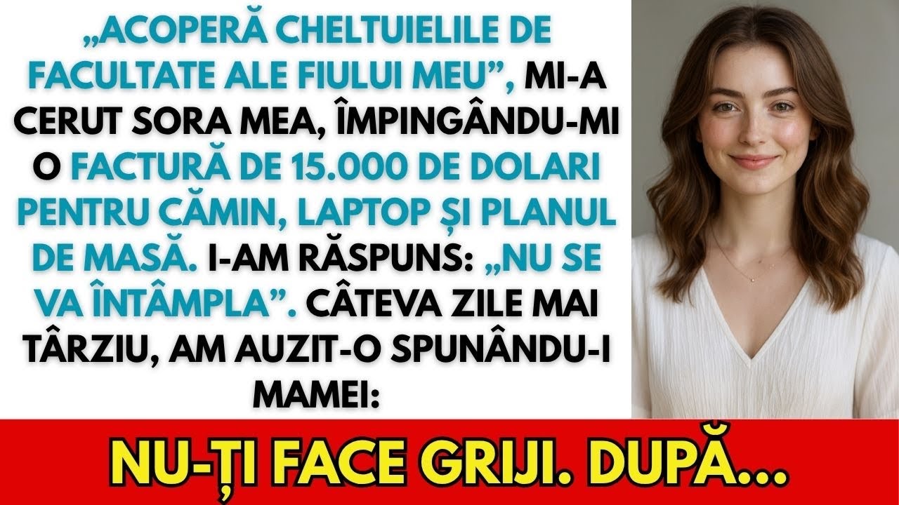 „Plătește facultatea fiului meu”, a cerut sora mea, împingându-mi o factură de 15.000 $