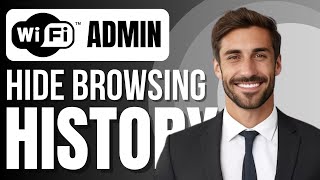 How To Hide Your Browsing History From Wifi Admin