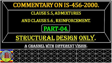 Understanding IS-456-2000: Clause 5.5 & 5.6: Admixture and Reinforcement | Part 04 Commentary.