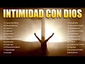 2 HORAS DE LAS MEJORES ALABANZAS MÚSICA CRISTIANA PARA ORAR Y ADORAR