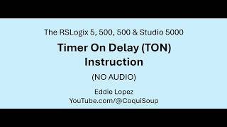 The Timer On Delay (TON) Instruction in RSLogix and Studio 5000 (No Audio)