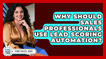 Why Should Sales Professionals Use Lead Scoring Automation? - Find Sales Jobs