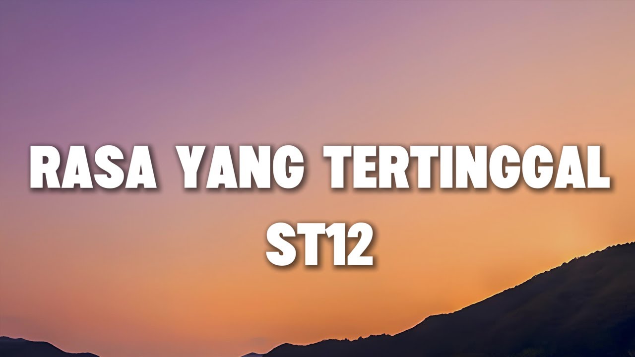 ST12 - Rasa Yang Tertinggal | Lyrics ST12 - Rasa Yang Tertinggal | Lyrics