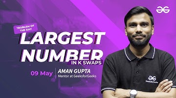 Problem of the Day: Largest number in K swaps | Must-Solve for Coders