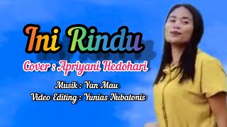 Ini Rindu// Cover by Apriyani Hedohari