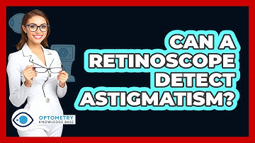 Can A Retinoscope Detect Astigmatism?