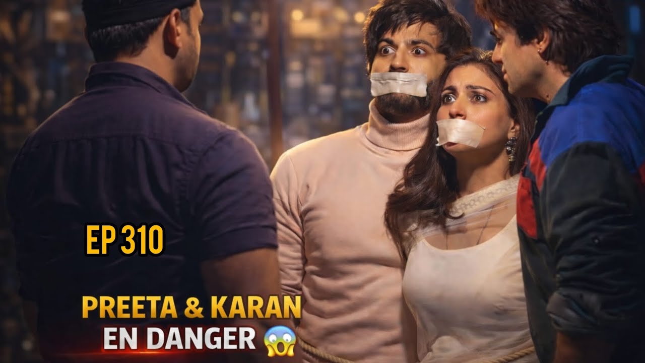 L’ŒUVRE DU DESTIN RÉSUMÉ DE L' ÉPISODE 310 KARAN ET PREETA EN DANGER ⚠️ LE PIÈGE DU CHAUFFEUR
