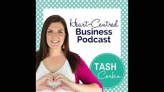 #527: Are you Bootstrapping or Sabotaging? - Tash Corbin, Heart-Centred Business Podcast