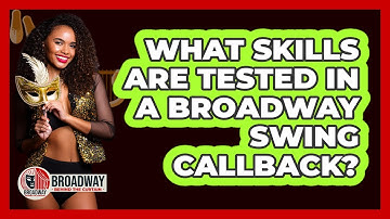 What Skills Are Tested In A Broadway Swing Callback?