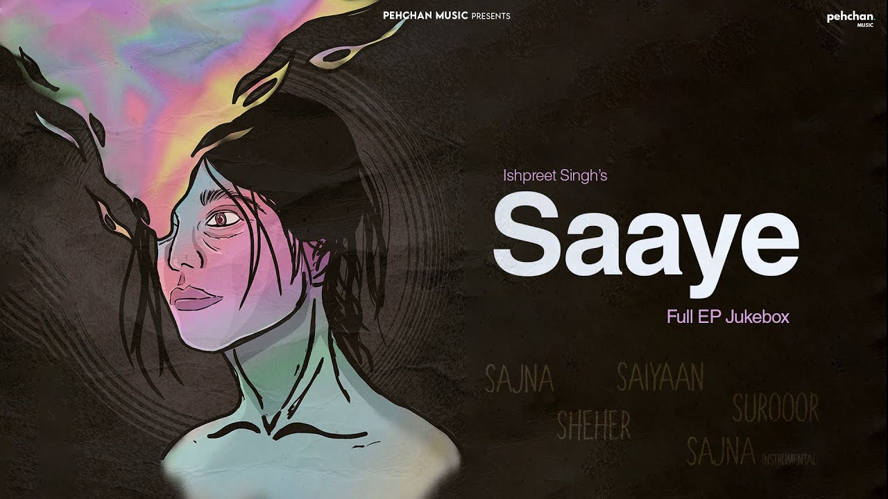 Saaye EP   Jukebox  Ishpreet Singh  Sajna Suroor Sheher  Saiyaan 